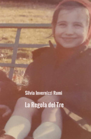 La regola del tre. Storia dell'angelo, delle sue ali e della felicità - silvia invernizzi rumi