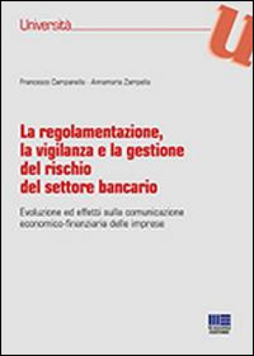La regolamentazione, la vigilanza e la gestione del rischio del settore bancario - Francesco Campanella - Annamaria Zampanella