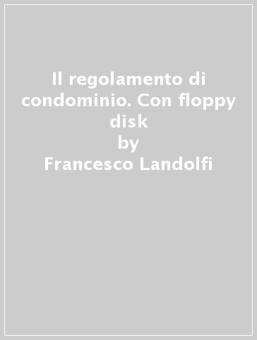 Il regolamento di condominio. Con floppy disk - Francesco Landolfi