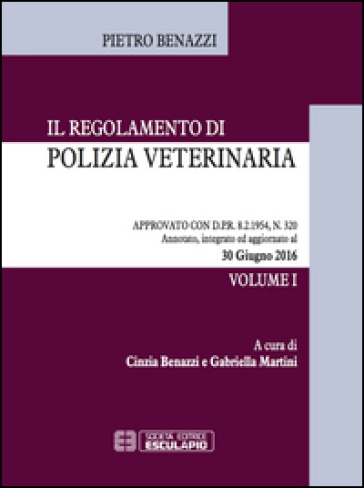 Il regolamento di polizia veterinaria approvato con DPR 8/2/1954, n. 320. Aggiornamento al 30/07/2016 - Pietro Benazzi