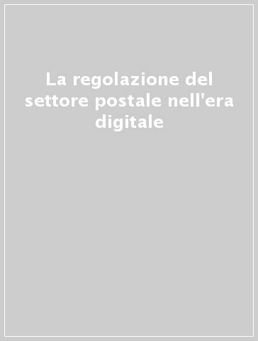 La regolazione del settore postale nell'era digitale