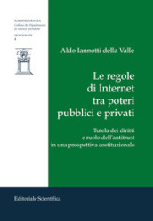 Le regole di Internet tra poteri pubblici e privati. Tutela dei diritti e ruolo dell