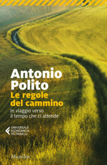 Le regole del cammino. In viaggio verso il tempo che ci attende - Antonio Polito