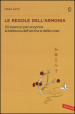 Le regole dell armonia. 50 esercizi per scoprire la bellezza dell anima e delle cose