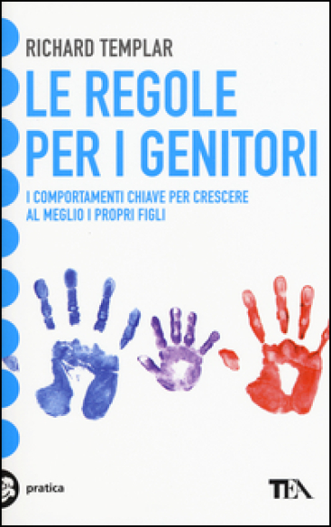 Le regole per i genitori. I comportamenti chiave per crescere al meglio i propri figli - Richard Templar