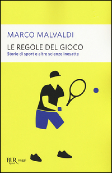 Le regole del gioco. Storie di sport e altre scienze inesatte - Marco Malvaldi