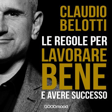 Le regole per lavorare bene e avere successo - Claudio Belotti