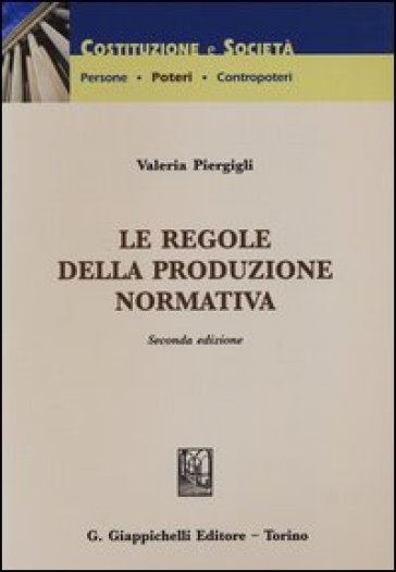 Le regole della produzione normativa - Valeria Piergigli