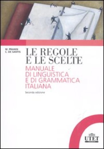 Le regole e le scelte. Manuale di linguistica e di grammatica italiana - Michele Prandi - Cristiana De Santis