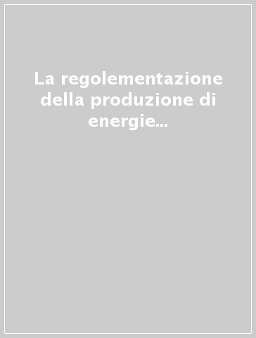 La regolementazione della produzione di energie rinnovabili nella prospettiva dello sviluppo sostenibile. Sistemi giuridici comparati, dal livello sovrastatale...