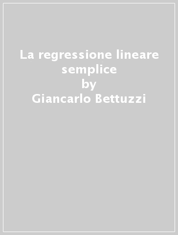 La regressione lineare semplice - Giancarlo Bettuzzi