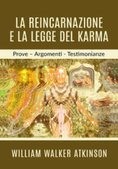 La reincarnazione e la legge del karma. Prove, argomenti, testimonianze