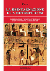 La reincarnazione e la metempsicosi. Il ritorno del principio spirituale in un nuovo involucro carnale