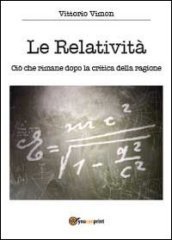 Le relatività. Ciò che rimane dopo la critica della ragione