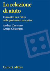 La relazione di aiuto. L incontro con l altro nelle professioni educative