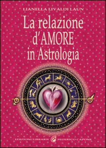 La relazione d'amore in astrologia - Lianella Livaldi Laun