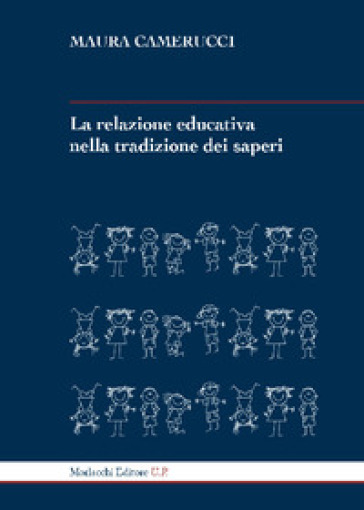 La relazione educativa nella tradizione dei saperi. Ediz. ampliata - Maura Camerucci