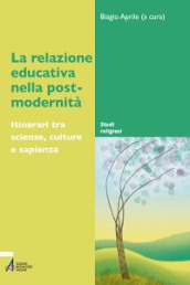 La relazione educativa nella post-modernità. Itinerari tra scienze, culture e sapienza