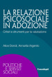 La relazione psicosociale in adozione. Criteri e strumenti per la valutazione