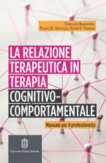 La relazione terapeutica in terapia cognitivo-comportamentale. Manuale per il professionista - Nikolaos Kazantzis - Frank M. Dattilio - Keith S. Dobson
