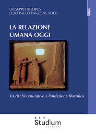 La relazione umana oggi. Tra rischio educativo e fondazione filosofica