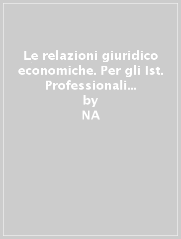 Le relazioni giuridico economiche. Per gli Ist. Professionali per i servizi commerciali. 2. - NA - Diego Cremona - Simone Crocetti