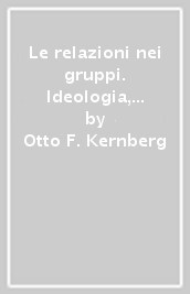 Le relazioni nei gruppi. Ideologia, conflitto e leadership