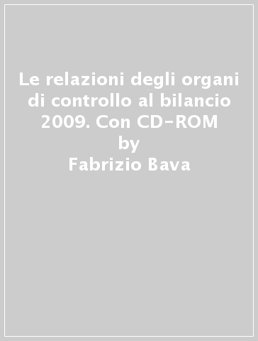 Le relazioni degli organi di controllo al bilancio 2009. Con CD-ROM - Fabrizio Bava - Alain Devalle