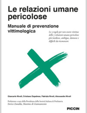 Le relazioni umane pericolose. Manuale di prevenzione vittimologica. Le 5 regole per non essere vittima delle 7 relazioni umane pericolose più insidiose, ambigue, dannose e difficili da riconoscere - Giancarlo Nivoli - Cristiano Depalmas - Fabrizia Nivoli - Alessandra Nivoli