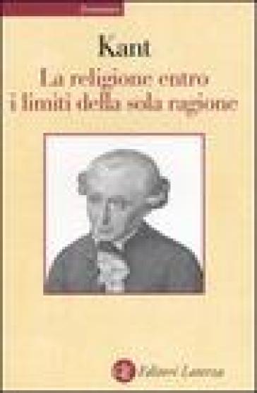 La religione entro i limiti della sola ragione - Immanuel Kant