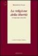 La religione della libertà. Antologia degli scritti politici