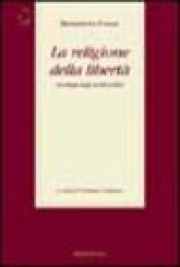 La religione della libertà. Antologia degli scritti politici - Benedetto Croce