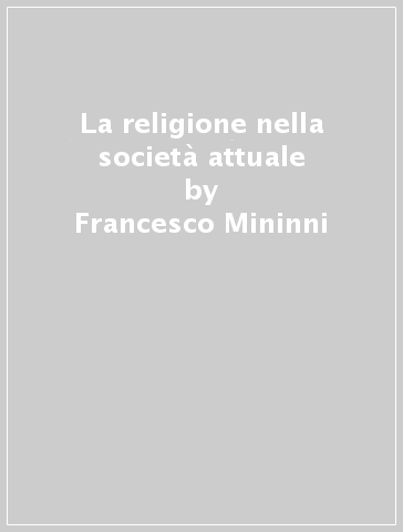 La religione nella società attuale - Francesco Mininni