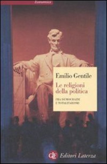 Le religioni della politica. Fra democrazie e totalitarismi - Emilio Gentile