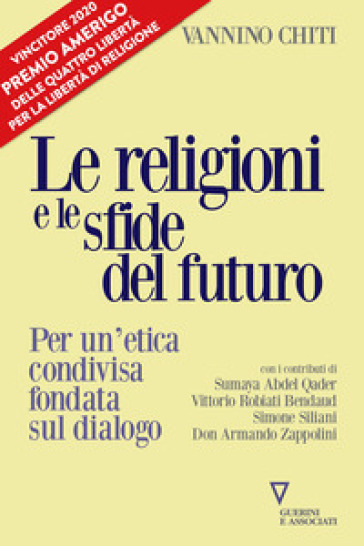 Le religioni le sfide del futuro. Per un'etica condivisa fondata sul dialogo - Vannino Chiti