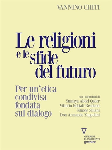 Le religioni e le sfide del futuro. Per un'etica condivisa fondata sul dialogo - Vannino Chiti