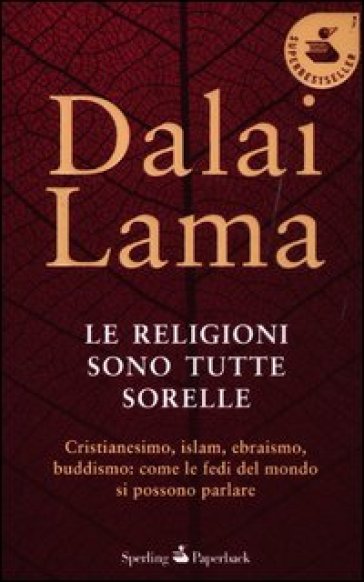 Le religioni sono tutte sorelle. Cristianesimo, islam, ebraismo, buddismo: come le fedi del mondo si possono parlare - Dalai Lama