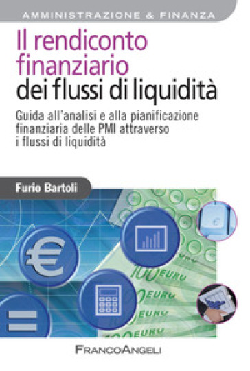 Il rendiconto finanziario dei flussi di liquidità. Guida all'analisi e alla pianificazione...