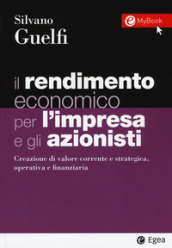 Il rendimento economico per l impresa e gli azionisti. Creazione di valore corrente e strategica, operativa e finanziaria. Con Contenuto digitale per download e accesso on line