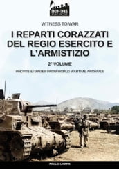 I reparti corazzati del Regio Esercito e l Armistizio Vol. 2