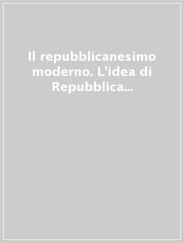 Il repubblicanesimo moderno. L'idea di Repubblica nella riflessione storica di Franco Venturi - Manuela Albertone | 