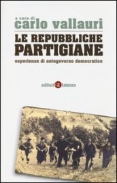 La repubbliche partigiane. Esperienze di autogoverno democratico