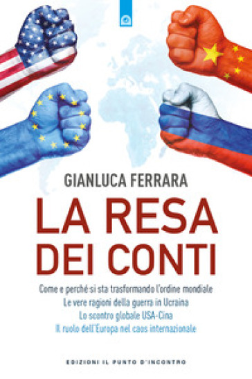 La resa dei conti. Come e perché si sta trasformando l'ordine mondiale - Gianluca Ferrara