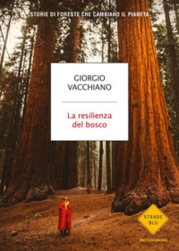 La resilienza del bosco. Storie di foreste che cambiano il pianeta - Giorgio Vacchiano