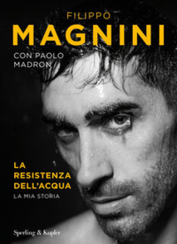 La resistenza dell'acqua. La mia storia - Filippo Magnini - Paolo Madron
