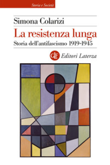 La resistenza lunga. Storia dell'antifascismo 1919-1945 - Simona Colarizi