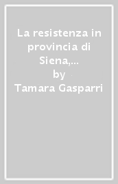 La resistenza in provincia di Siena, 8 settembre 1943-3 luglio 1944