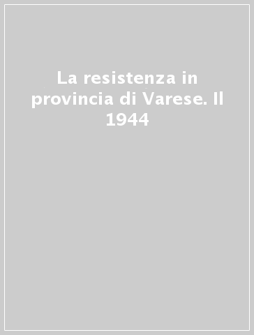 La resistenza in provincia di Varese. Il 1944