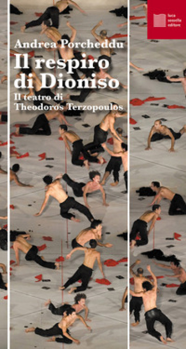 Il respiro di Dioniso. Il teatro di Theodoros Terzopoulos - Andrea Porcheddu