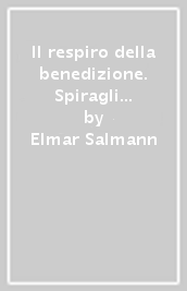 Il respiro della benedizione. Spiragli per un mistero vivibile